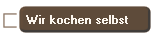 Wir kochen selbst