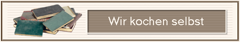                         Wir kochen selbst